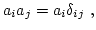 $\displaystyle a_i a_j = a_i \delta_{ij}  ,$