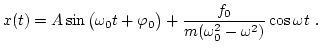 $\displaystyle x(t) = A \sin\big( \omega_0 t + \varphi_0 \big) + \frac{f_0}{m (\omega_0^2-\omega^2)} \cos\omega t \ .$