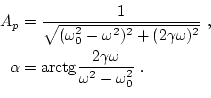\begin{equation*}\begin{aligned}A_p & = \dfrac{1}{ \sqrt{(\omega_0^2-\omega^2)^2...
...ctg} \dfrac{2\gamma\omega}{\omega^2-\omega^2_0} \ . \end{aligned}\end{equation*}