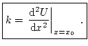 $\displaystyle \boxed{ k = \left. \dfrac{\mathrm{d}^2 U}{\mathrm{d}x^2} \right\vert _{x=x_0} \ . }$