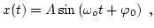 $\displaystyle x(t) = A \sin \left( \omega_o t + \varphi_0 \right) \ ,$