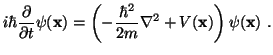 $\displaystyle i\hbar \frac{\partial}{\partial t} \psi({\bf x}) = \left( - \frac{\hbar^2}{2m} {\bf\nabla}^2 + V({\bf x}) \right) \psi({\bf x})  .$