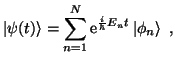 $\displaystyle \ket{\psi(t)} = \sum_{n=1}^N \mathrm{e}^{\frac{i}{\hbar} E_n t} \ket{\phi_n}  ,$