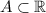 A\subset \mathbb{R}