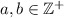 a,b \in \mathbb{Z}^+