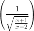 \displaystyle \left( \frac{ 1 }{\sqrt{\frac{x+1}{x-2}}} \right)