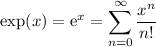 \displaystyle \exp(x) = \mathrm{e}^x = \sum_{n=0}^\infty \frac{x^n}{n!}