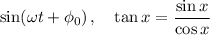 \displaystyle \sin(\omega t + \phi_0) \, ,\quad \tan x = \frac{\sin x}{\cos x}