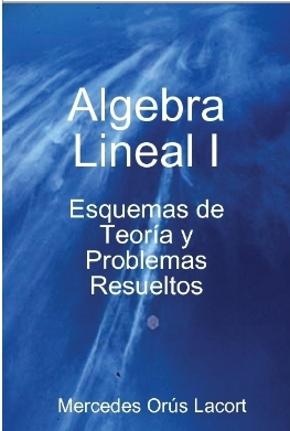 Portada del Algebra Lineal I Esquemas de Teoría y Problemas resueltos (de Mercedes Orús Lacort)