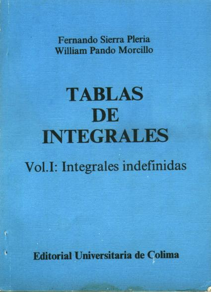 Portada del Tablas de Integrales. Vol.I: Integrales indefinidas (de Fernando Sierra Pleria y William Pando Morcillo)