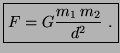 $\displaystyle \boxed{F = G\frac{m_1   m_2}{d^2}  .} $