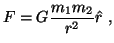 $\displaystyle F = G \frac{m_1 m_2}{r^2} \hat{r}  , $