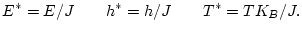 $\displaystyle E^{*} =E/J\qquad h^{*} =h/J \qquad T^{*} =TK_{B}/J.$