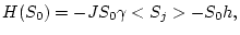 $\displaystyle H(S_{0})=-JS_{0}\gamma <S_{j}> -S_{0}h,$