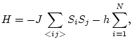 $\displaystyle H=-J\sum_{<ij>}S_{i}S_{j} - h\sum_{i=1}^{N},$
